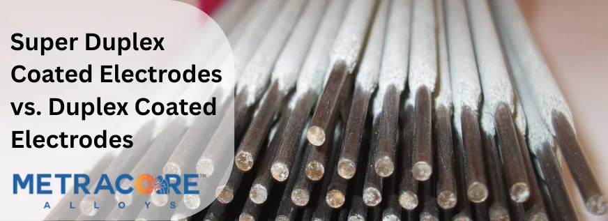 Super Duplex Coated Electrodes vs. Duplex Coated Electrodes